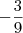 {-\frac{3}{9}} {-\frac{3}{9}}