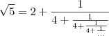 \sqrt[]{5}= 2 + \frac{1}{4 + \frac{1}{4 + \frac{1}{4 + \frac{1}{...}}}}