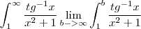 \int_{1}^{\infty}\frac{{tg}^{-1}x}{{x}^{2}+1}
\lim_{b->\infty}\int_{1}^{b}\frac{{tg}^{-1}x}{{x}^{2}+1}