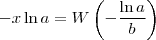 -x \ln a = W\left ( -\frac{\ln a}{b} \right )