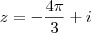 z=-\frac{4\pi}{3}+i z=-\frac{4\pi}{3}+i