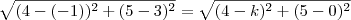 \sqrt{(4-(-1))^2 + (5-3)^2} = \sqrt{(4-k)^2 + (5-0)^2}