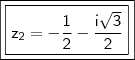 \boxed{\boxed{\mathsf{z_2 = - \frac{1}{2} - \frac{i\sqrt{3}}{2}}}}