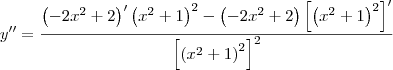 y^{\prime\prime} = \frac{\left(-2x^2 + 2\right)^\prime\left(x^2 + 1\right)^2 - \left(-2x^2 + 2\right)\left[\left(x^2 + 1\right)^2\right]^\prime}{\left[\left(x^2 + 1\right)^2\right]^2}