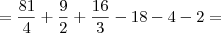 = \frac{81}{4} + \frac{9}{2} + \frac{16}{3} - 18 - 4 -2 =