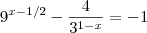 9^{x - 1/2}  - \frac{4}{3^{1-x}} = - 1