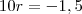 10r = - 1,5