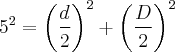 {5}^{2}={\left(\frac{d}{2} \right)}^{2}+{\left(\frac{D}{2} \right)}^{2} {5}^{2}={\left(\frac{d}{2} \right)}^{2}+{\left(\frac{D}{2} \right)}^{2}