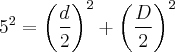 {5}^{2}={\left(\frac{d}{2} \right)}^{2}+{\left(\frac{D}{2} \right)}^{2}