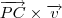 \overrightarrow{PC}\times\overrightarrow{v}