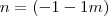 n=(-1-1m) n=(-1-1m)