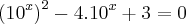 \left(10^{x} \right)^2 - 4.10^{x} + 3 = 0
