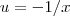 u = -1/x u = -1/x