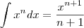 \int {x^n}dx = \frac{x^{n+1}}{n+1} \int {x^n}dx = \frac{x^{n+1}}{n+1}