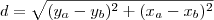 d=\sqrt{(y_a-y_b)^2+(x_a-x_b)^2} d=\sqrt{(y_a-y_b)^2+(x_a-x_b)^2}