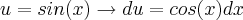 u=sin(x)\rightarrow du=cos(x)dx u=sin(x)\rightarrow du=cos(x)dx