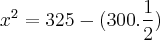 x² = 325 - (300. \frac{1}{2})