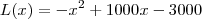 L(x)=-x^2+1000x-3000