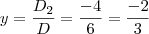 y = \frac{D_2}{D} = \frac{-4}{6} = \frac{-2}{3}