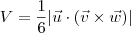 V = \frac{1}{6}|\vec{u}\cdot (\vec{v}\times \vec{w})|