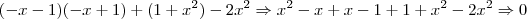 (-x - 1)(-x + 1) + (1 + x^2) - 2x^2 \Rightarrow x^2 - x + x - 1 + 1 + x^2 - 2x^2 \Rightarrow 0 (-x - 1)(-x + 1) + (1 + x^2) - 2x^2 \Rightarrow x^2 - x + x - 1 + 1 + x^2 - 2x^2 \Rightarrow 0