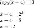 \\{log}_{2}(x-4)=3\\\\x-4=2^3\\x-4=8\\x=12