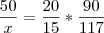 \frac{50}{x} = \frac{20}{15} * \frac{90}{117} \frac{50}{x} = \frac{20}{15} * \frac{90}{117}