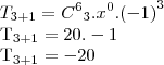 {T}_{3 + 1} = {{C}^{6}}_{3} . {x}^{0} . {(-1)}^{3}
{T}_{3 + 1} = 20 . -1
{T}_{3 + 1} = -20 {T}_{3 + 1} = {{C}^{6}}_{3} . {x}^{0} . {(-1)}^{3}
{T}_{3 + 1} = 20 . -1
{T}_{3 + 1} = -20