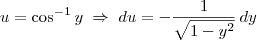 u = \cos^{-1} y \; \Rightarrow \; du = -\frac{1}{\sqrt{1-y^2}}\,dy