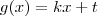 g(x) = kx+t g(x) = kx+t