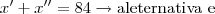 x'+x''=84 \rightarrow \text{aleternativa e}
