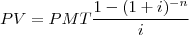 \\PV=PMT\frac{1-(1+i)^{-n}}{i}