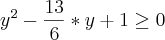 {y}^{2}-\frac{13}{6}*y+1\geq0