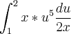 \int_{1}^{2} x*{u}^{5}\frac{du}{2x} \int_{1}^{2} x*{u}^{5}\frac{du}{2x}