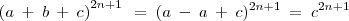 {(a\:+\:b\:+\:c)}^{2n + 1} \:\:=\:(a\:-\:a\:+\:c)}^{2n + 1}\:=\:{c}^{2n +1}
