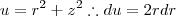 u=r^2+z^2 \therefore du=2rdr