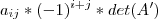 a_{ij}*(-1)^{i+j}*det(A') a_{ij}*(-1)^{i+j}*det(A')