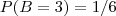P(B=3)=1/6