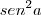sen^2 a sen^2 a