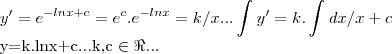 y'={e}^{-lnx+c}={e}^{c}.{e}^{-lnx}=k/x...
\int_{}^{}y'=k.\int_{}^{}dx/x+c

y=k.lnx+c...k,c \in \Re...