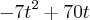 {-7t}^{2} + 70t