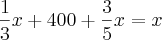 \frac{1}{3}x + 400 + \frac{3}{5}x = x