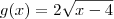 g(x)= 2\sqrt{x-4}