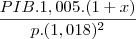 \frac{PIB.1,005.(1+x)}{p.(1,018)^2}