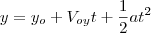 y = y_o + V_{oy}t + \frac{1}{2}at^2 y = y_o + V_{oy}t + \frac{1}{2}at^2