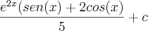 \frac{{e}^{2x}(sen(x)+2cos(x)}{5} + c \frac{{e}^{2x}(sen(x)+2cos(x)}{5} + c
