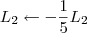 L_2 \leftarrow -\frac{1}{5}L_2