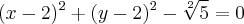 ({x-2})^{2}+({y-2})^{2}-\sqrt[2]{5}=0