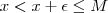 x<x+\epsilon \leq M
