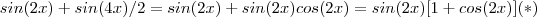 sin(2x) + sin(4x)/2 = sin(2x) + sin(2x)cos(2x)  = sin(2x)[1 + cos(2x)]   (*)